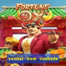 sonhar com cunhada jogo do bicho